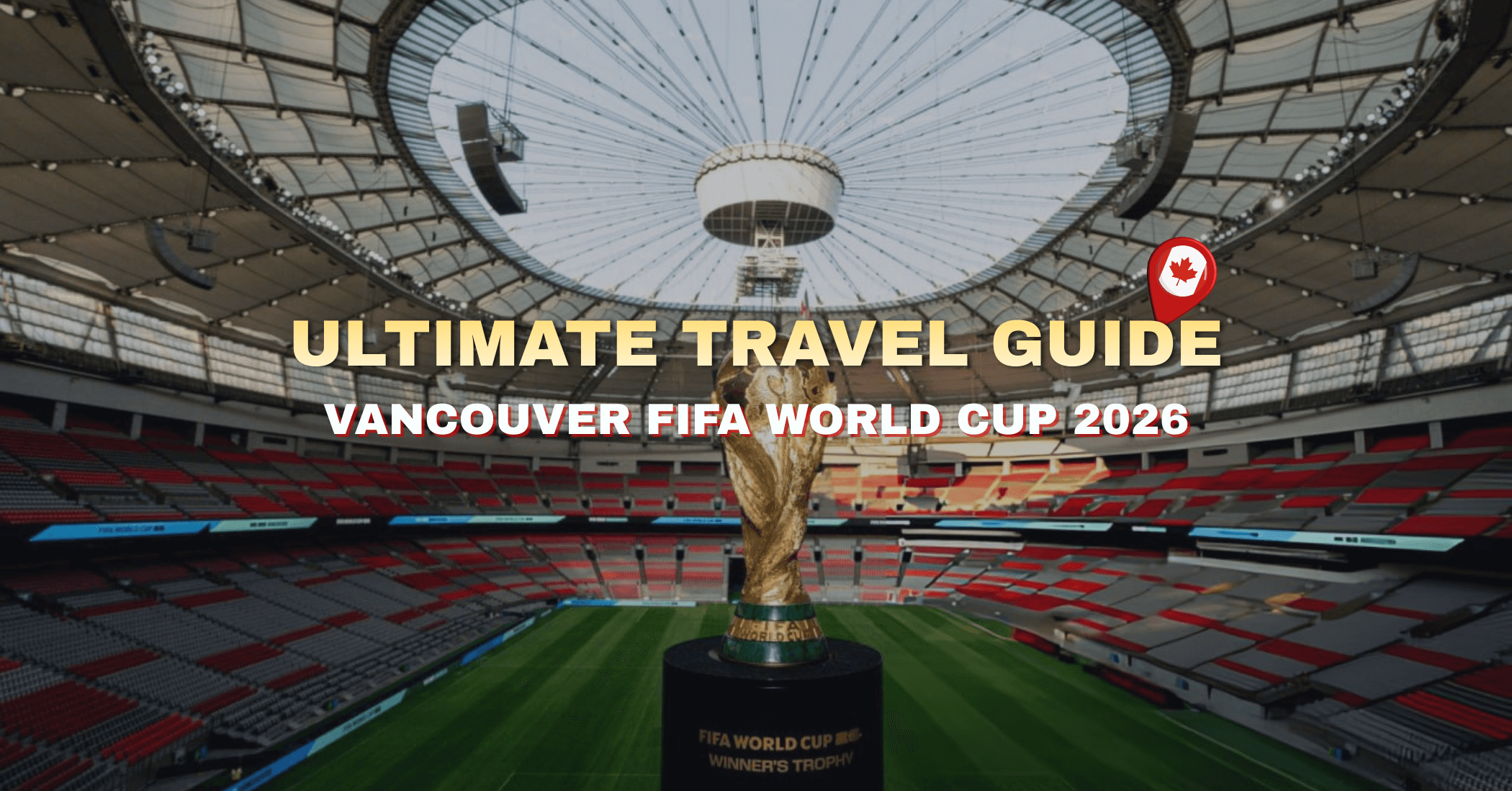 Ultimate Vancouver FIFA World Cup 2026 Travel Guide