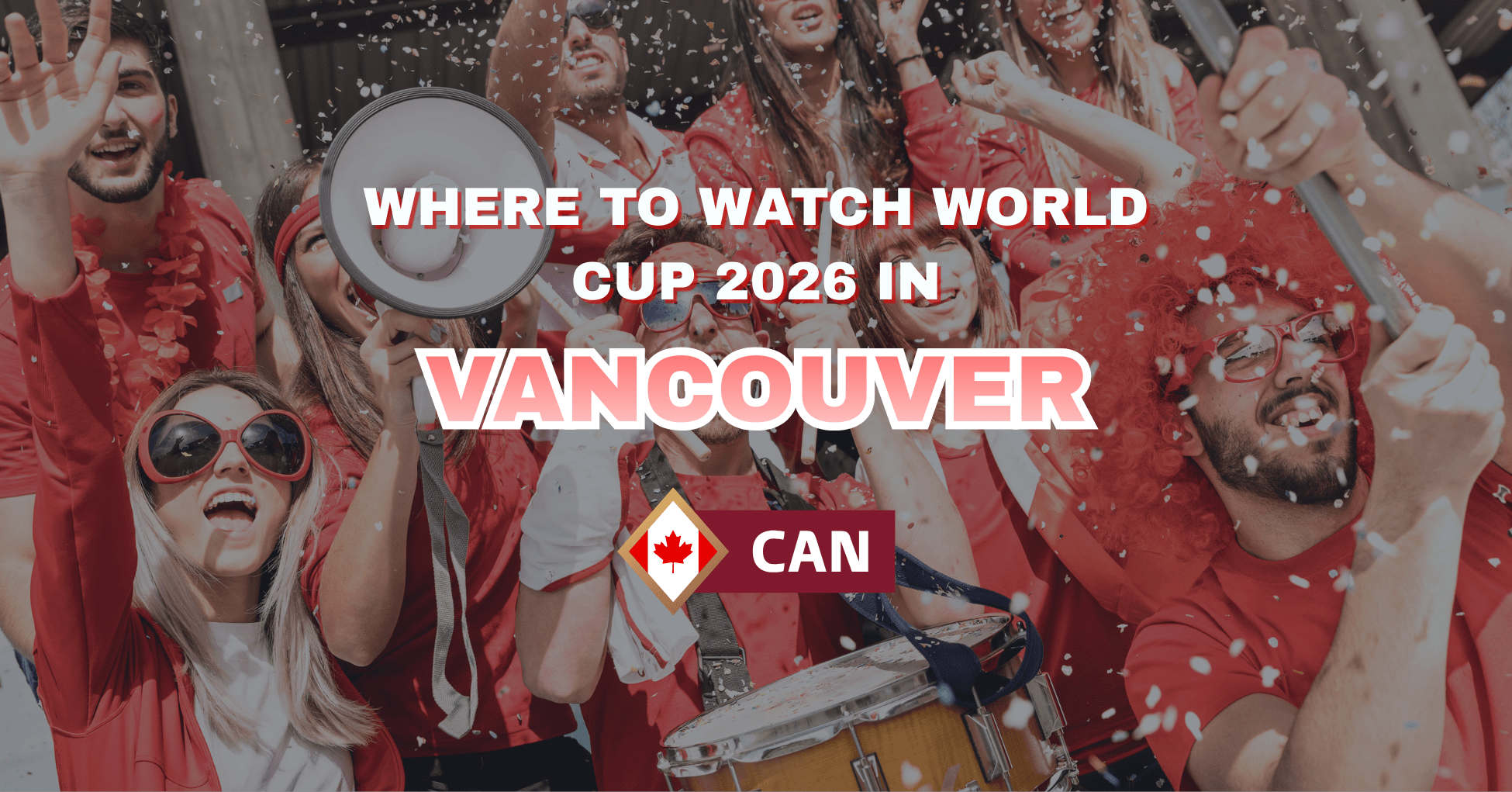 Where to Watch World Cup 2026 in Vancouver: Fan Zones & Bars