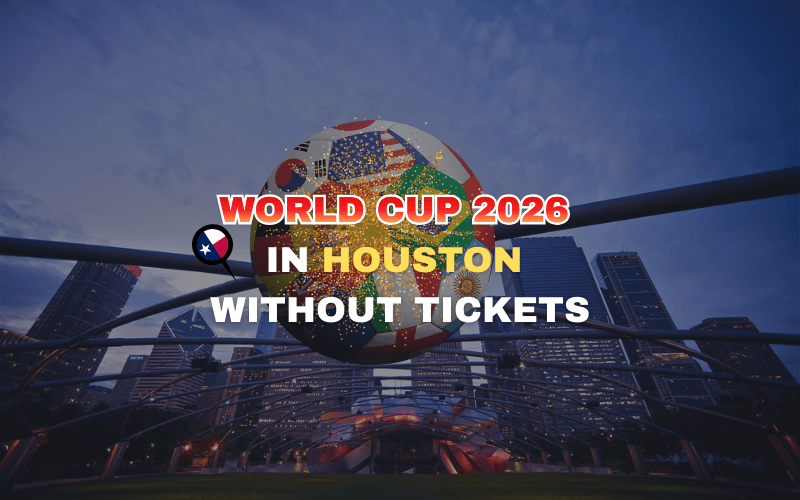World Cup 2026 in Houston Without Tickets: 12 Fun Things To Do